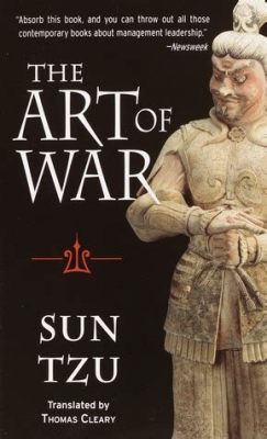 Is the Art of War Still Worth Reading? An Examination of Its Timeless Strategies and Application in Modern Times