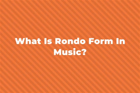 Rondo Form Music Definition and Its Endless Exploration